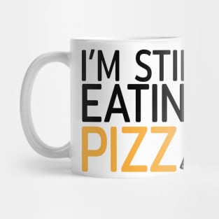 I am still eating pizza Mug